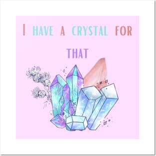 I have a crystal for that Posters and Art